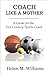 Coach Like a Mother: A Guid...