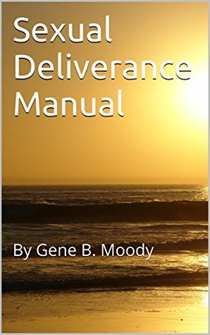 Sexual Deliverance Manual - Help for:: sexual addictions , sexual abuse, rape, sexual harassment, crime, porn problem and obsessive compulsive disorders (Kindle Edition)