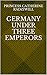 Germany Under Three Emperors