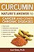 Curcumin: Nature's Answer to Cancer and Other Chronic Diseases