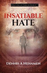 Insatiable Hate: A Zach Miller Thriller (The Zach Miller Thrillers Book 2)