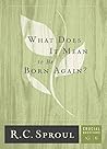 What Does It Mean to be Born Again? by R.C. Sproul