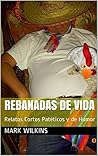 Rebanadas De Vida 1: Relatos Cortos Patéticos y de Humor (Spanish Edition)