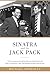 Sinatra and the Jack Pack: The Extraordinary Friendship between Frank Sinatra and John F. Kennedy?Why They Bonded and What Went Wrong