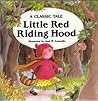 Little Red Riding Hood (A Classic Tale) Little Red Riding Hood (A Classic Tale)