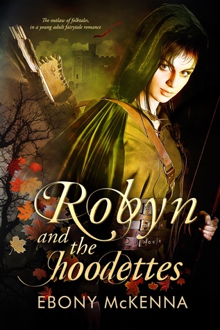 Robyn & The Hoodettes: The Outlaw of Folktales in a Young Adult Fairytale Romance