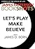 Let's Play Make-Believe by James  Patterson