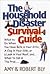 The Household Disaster Survival Guide: What to Do When You Have Bats in Your Attic, a Clog in Your Sink, or a Leak in Your Roof, & When to Call in the Pros.