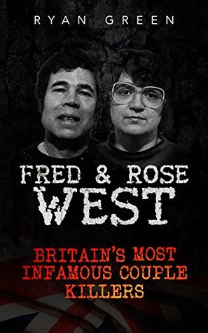 Fred & Rose West: Britain's Most Infamous Killer Couples (Kindle Edition)