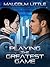 Playing the Greatest Game by Malcolm Little Playing the Greatest Game by Malcolm Little