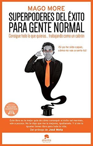 Portada de Superpoderes del éxito para gente normal: Consigue todo lo que quieras... trabajando como un cabrón, de Mago More