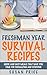 Freshman Year Survival Recipes by Susan  Price