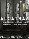 Alcatraz: The History of America’s Most Notorious Island and Prison