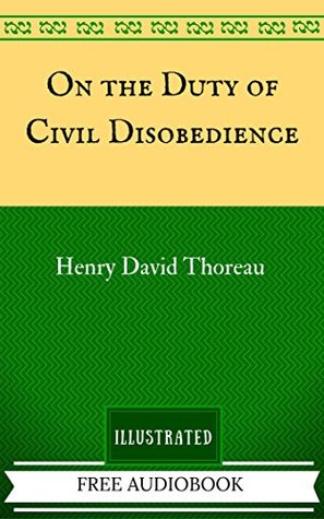 On the Duty of Civil Disobedience: The Original Classics - Illustrated