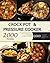 Crock Pot: Pressure Cooker: 2000 Quick & Easy, Crock Pot, Pressure Cooker Recipes For Easy Meals: 1000 Crock Pot and 1000 Pressure Cooker Recipes