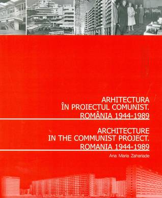 Arhitectura românească în proiectul comunist. România 1944-1989