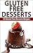 Gluten Free Desserts: 50 Gluten Free Desserts Recipes