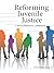 Reforming Juvenile Justice by Richard J. Bonnie