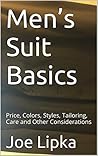 Men’s Suit Basics: Price, Colors, Styles, Tailoring, Care and Other Considerations