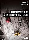 Bienvenue à Meurtreville by André Marois