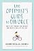 The Optimist's Guide to Divorce: How to Get Through Your Breakup and Create a New Life You Love
