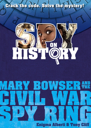 Spy on History: Mary Bowser and the Civil War Spy Ring (Hardcover)