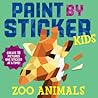 Paint by Sticker Kids: Zoo Animals: Create 10 Pictures One Sticker at a Time!
