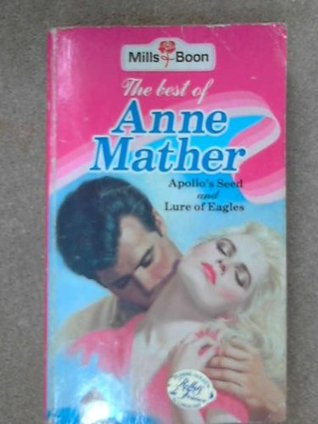 The best of Anne Mather: Apollo's Seed and Lure of Eagles (Paperback)
