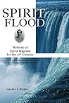 Spirit Flood: Rebirth of Spirit Baptism for the 21st Century (In Light of the Azusa Street Revival and the Life of Carrie Judd Montgomery)