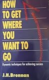 How to Get Where You Want to Go: Dynamic Techniques for Achieving Success