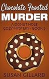 Chocolate Frosted Murder (Donut Hole Mystery #5)