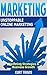 Marketing: Unstoppable Online Marketing - Marketing Strategies & Business Growth (Web Marketing, Internet Marketing, Digital Marketing, Business Marketing, Marketing Management, Marketing Strategy)