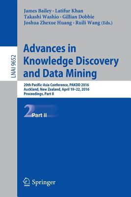 Advances in Knowledge Discovery and Data Mining: 20th Pacific-Asia Conference, PAKDD 2016, Auckland, New Zealand, April 19-22, 2016, Proceedings, Part II (Lecture Notes in Computer Science, 9652)