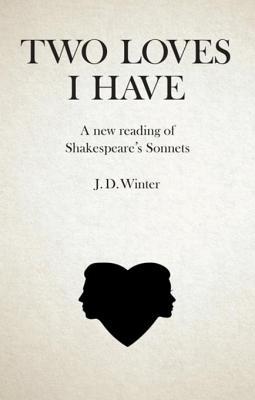 Two Loves I Have: A New Reading of Shakespeare's Sonnets