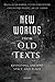 New Worlds from Old Texts: ...