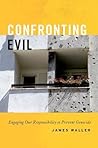 Confronting Evil: Engaging Our Responsibility to Prevent Genocide Confronting Evil: Engaging Our Responsibility to Prevent Genocide