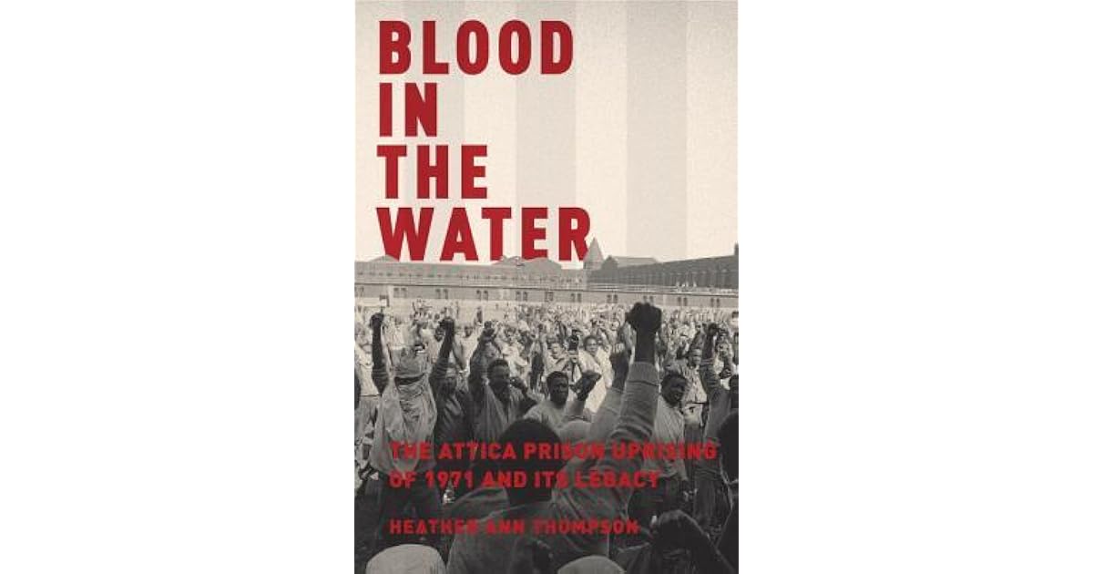 Blood in the Water The Attica Prison Uprising of 1971 and Its Legacy