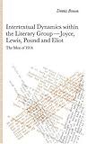 Intertextual Dynamics within the Literary Group of Joyce, Lewis, Pound and Eliot: The Men of 1914