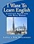 I Want To Learn English: Language Skills for the Real World