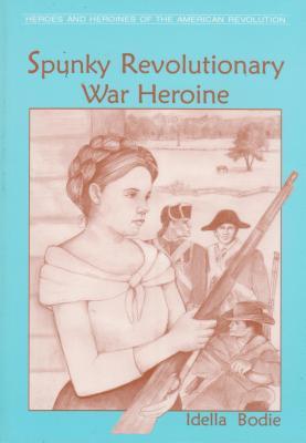 Spunky Revolutionary War Heroine (Heroes and Heroines of the Revolutionary War)