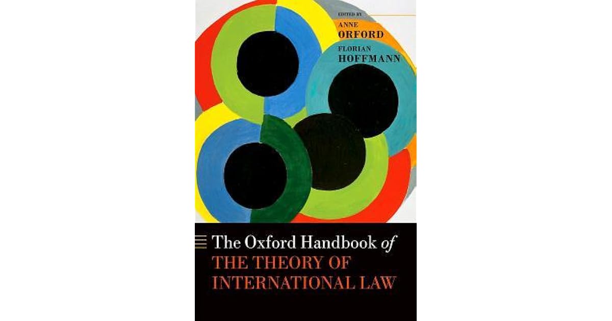 The Oxford Handbook of the Theory of International Law by Anne Orford