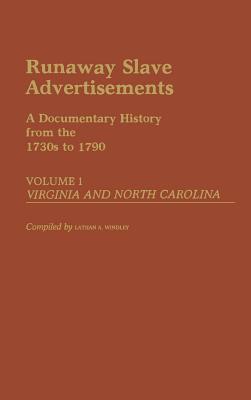 Runaway Slave Advertisements: A Documentary History from 1730'S-1790 : Virginia and North Carolina (1)