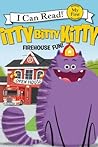 FIREHOUSE FUN : ITTY BITTY KITTY MY FIRST I CAN READ ! FIREHOUSE FUN : ITTY BITTY KITTY MY FIRST I CAN READ !