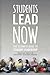 Students Lead Now: The Ultimate Guide to Student Leadership