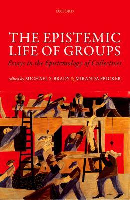 The Epistemic Life of Groups: Essays in the Epistemology of Collectives (Mind Association Occasional Series)