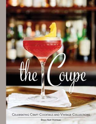 The Coupe: Celebrating Craft Cocktails and Vintage Collections (Hardcover)