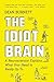 The Idiot Brain: A Neuroscientist Explains What Your Head Is Really Up To