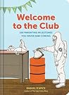 Welcome to the Club: 100 Parenting Milestones You Never Saw Coming Welcome to the Club: 100 Parenting Milestones You Never Saw Coming