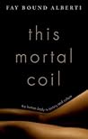 This Mortal Coil: The Human Body in History and Culture This Mortal Coil: The Human Body in History and Culture