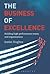 The Business of Excellence: Building high-performance teams and organizations